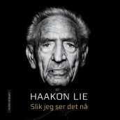 Slik jeg ser det nå av Haakon Lie (Innbundet)