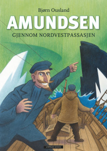 Amundsen gjennom Nordvestpassasjen av Bjørn Ousland (Innbundet)