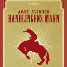 Handlingens mann av Arne Svingen (Nedlastbar lydbok)