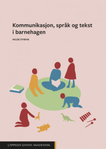 Kommunikasjon, språk og tekst i barnehagen av Hilde Dybvik (Heftet)