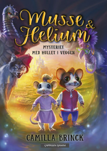 Musse & Helium 1 - Mysteriet med hullet i veggen av Camilla Brinck (Innbundet)