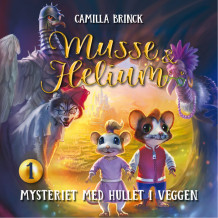 Musse & Helium - Mysteriet med hullet i veggen av Camilla Brinck (Nedlastbar lydbok)