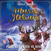 Musse & Helium - Mens vi venter på nissen av Camilla Brinck (Nedlastbar lydbok)