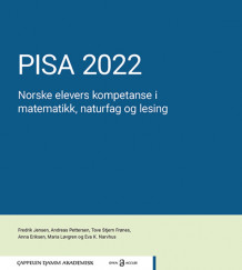 PISA 2022. Norske elevers kompetanse i matematikk, naturfag og lesing av Fredrik Jensen, Andreas Pettersen, Tove S. Frønes, Anna Eriksen, Maria Løvgren og Eva Kristin Narvhus (Heftet)