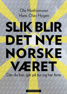 Slik blir det nye norske været av Hans Olav Hygen og Ole Mathismoen (Innbundet)