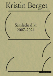 Samlede dikt 2007–2024 av Kristin Berget (Ebok)