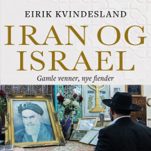 Iran og Israel - Gamle venner, nye fiender av Eirik Kvindesland (Nedlastbar lydbok)