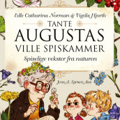 Tante Augustas ville spiskammer - Spiselige vekster fra naturen av Vigdis Hjorth og Edle Catharina Norman (Nedlastbar lydbok)