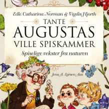 Tante Augustas ville spiskammer - Spiselige vekster fra naturen av Edle Catharina Norman og Vigdis Hjorth (Nedlastbar lydbok)