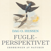 Fugleperspektivet - Erobringen av naturen av Dag O. Hessen (Nedlastbar lydbok)
