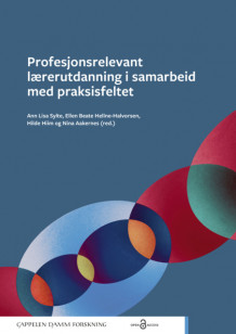 Profesjonsrelevant lærerutdanning i samarbeid med praksisfeltet av Ann Lisa Sylte, Ellen Beate Hellne-Halvorsen, Hilde Hiim og Nina Aakernes (Heftet)