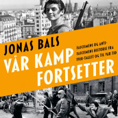 Vår kamp fortsetter - Fascismens og antifascismens historie fra 1920-tallet og til vår tid av Jonas Bals (Nedlastbar lydbok)