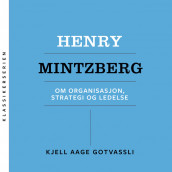 Henry Mintzberg - Om organisasjon, strategi og ledelse av Kjell Aage Gotvassli (Nedlastbar lydbok)